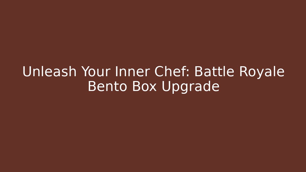 Unleash Your Inner Chef: Battle Royale Bento Box Upgrade