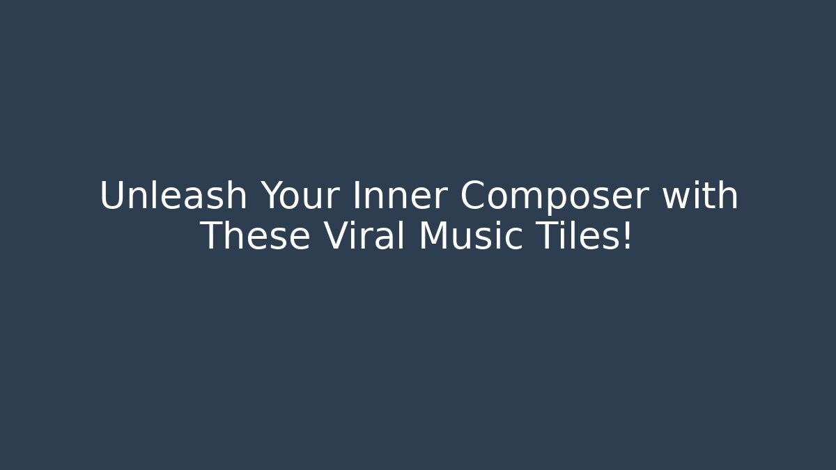 Unleash Your Inner Composer with These Viral Music Tiles!