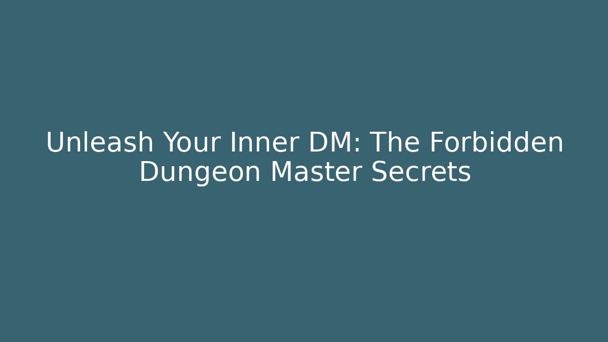 Unleash Your Inner DM: The Forbidden Dungeon Master Secrets
