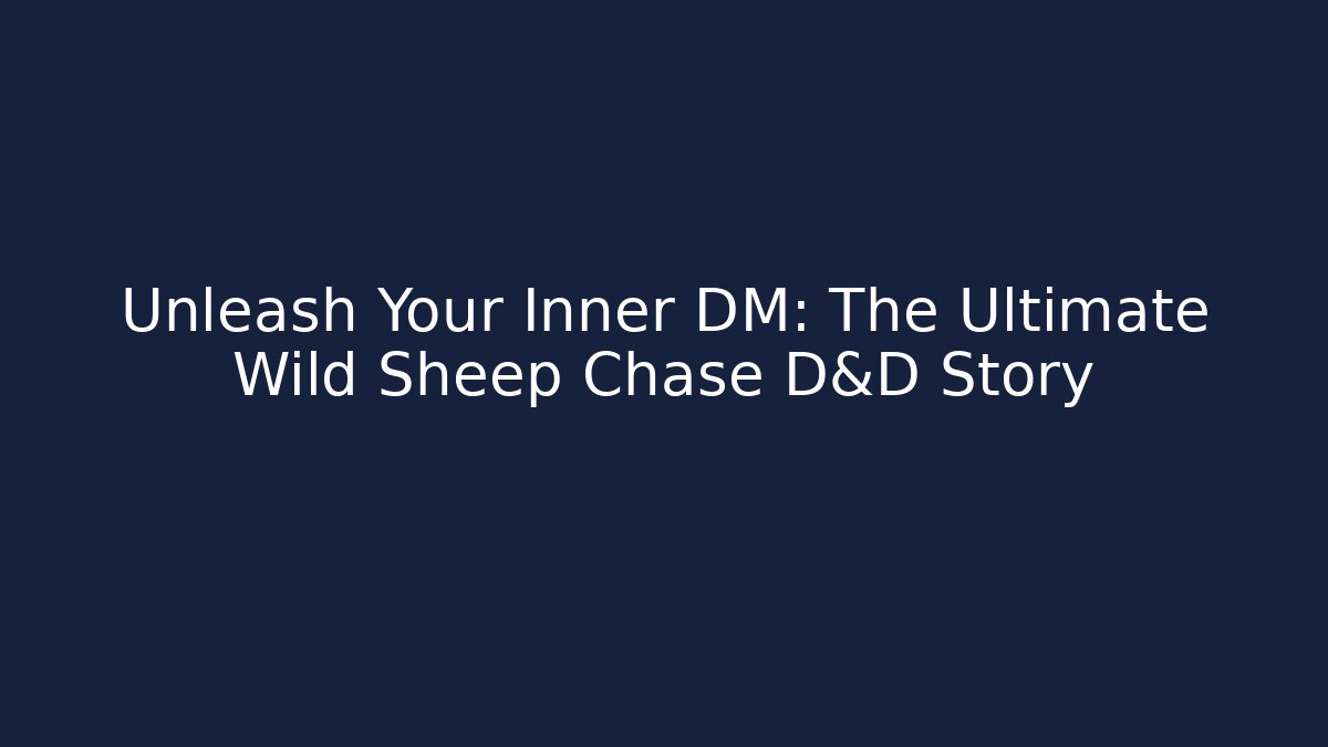 Unleash Your Inner DM: The Ultimate Wild Sheep Chase D&D Story