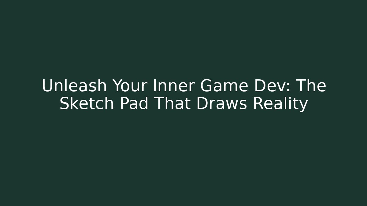 Unleash Your Inner Game Dev: The Sketch Pad That Draws Reality