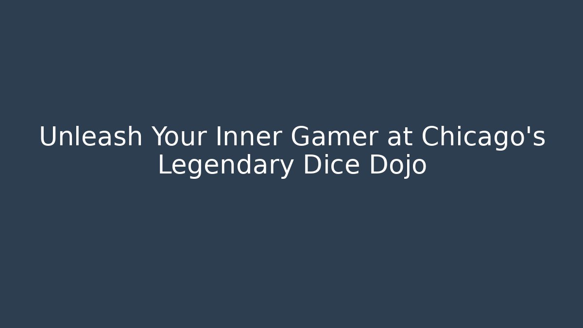 Unleash Your Inner Gamer at Chicago’s Legendary Dice Dojo