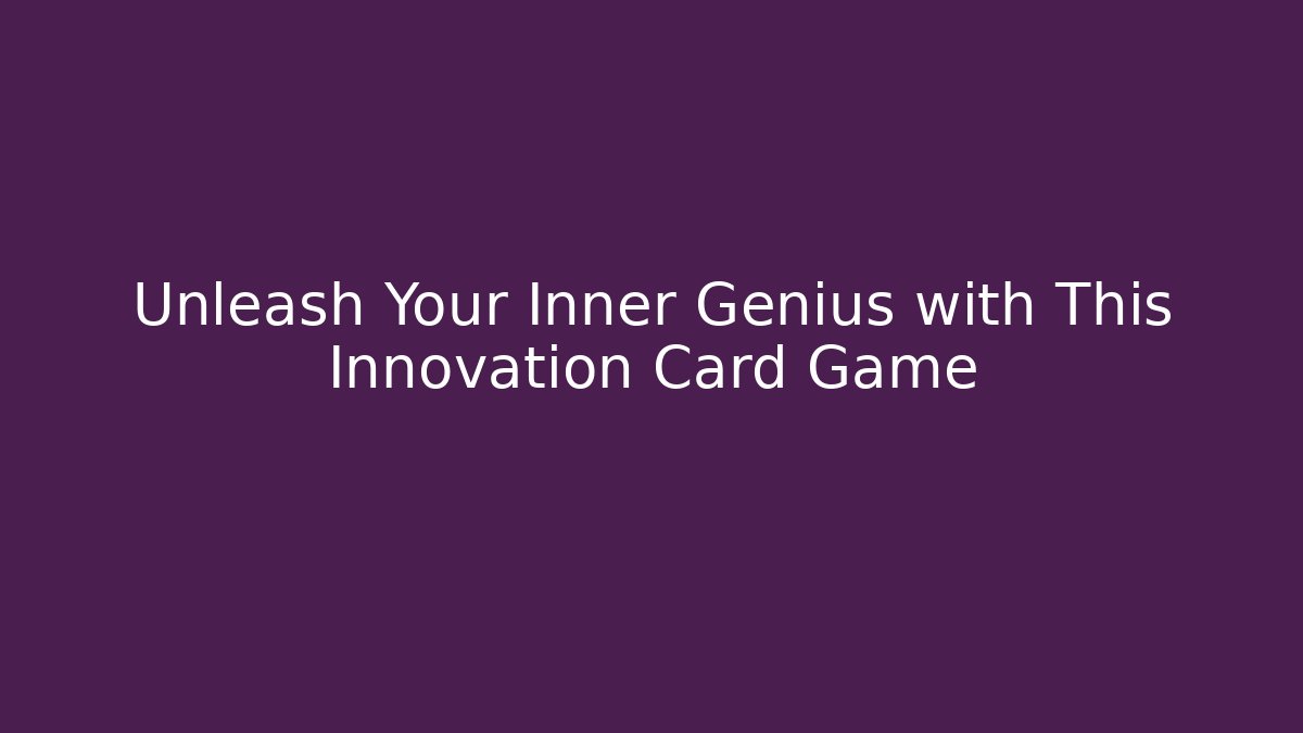 Unleash Your Inner Genius with This Innovation Card Game
