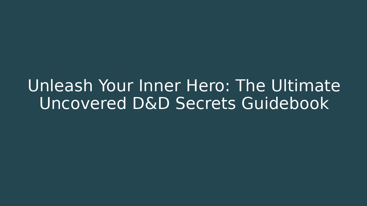 Unleash Your Inner Hero: The Ultimate Uncovered D&D Secrets Guidebook - Critter Realm