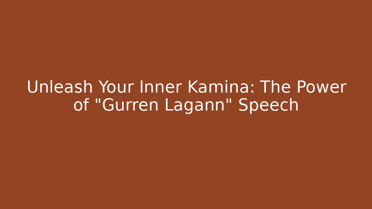 Unleash Your Inner Kamina: The Power of "Gurren Lagann" Speech