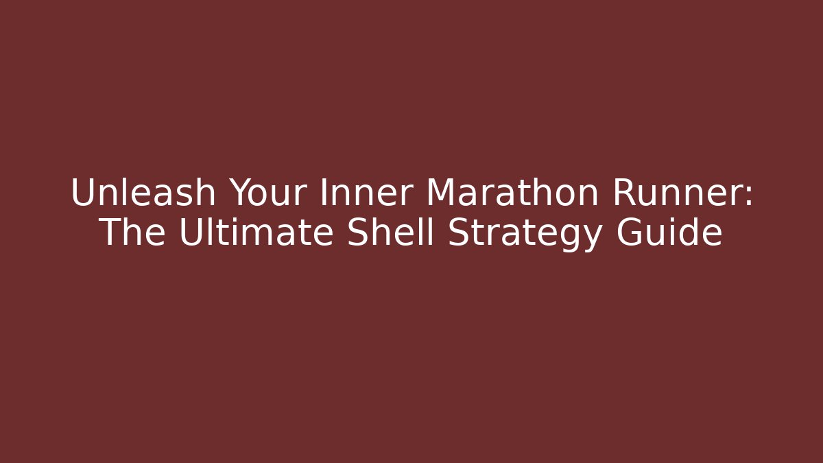 Unleash Your Inner Marathon Runner: The Ultimate Shell Strategy Guide - Critter Realm