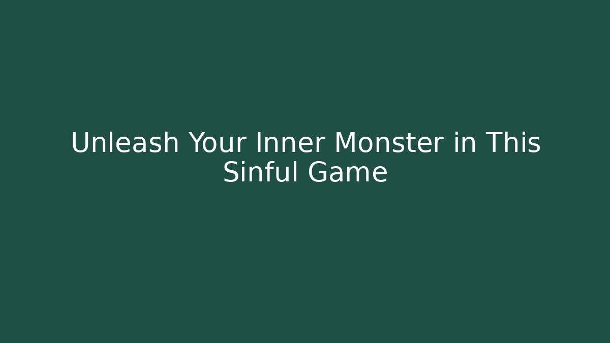 Unleash Your Inner Monster in This Sinful Game