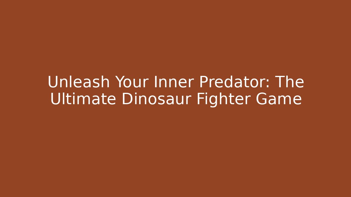 Unleash Your Inner Predator: The Ultimate Dinosaur Fighter Game