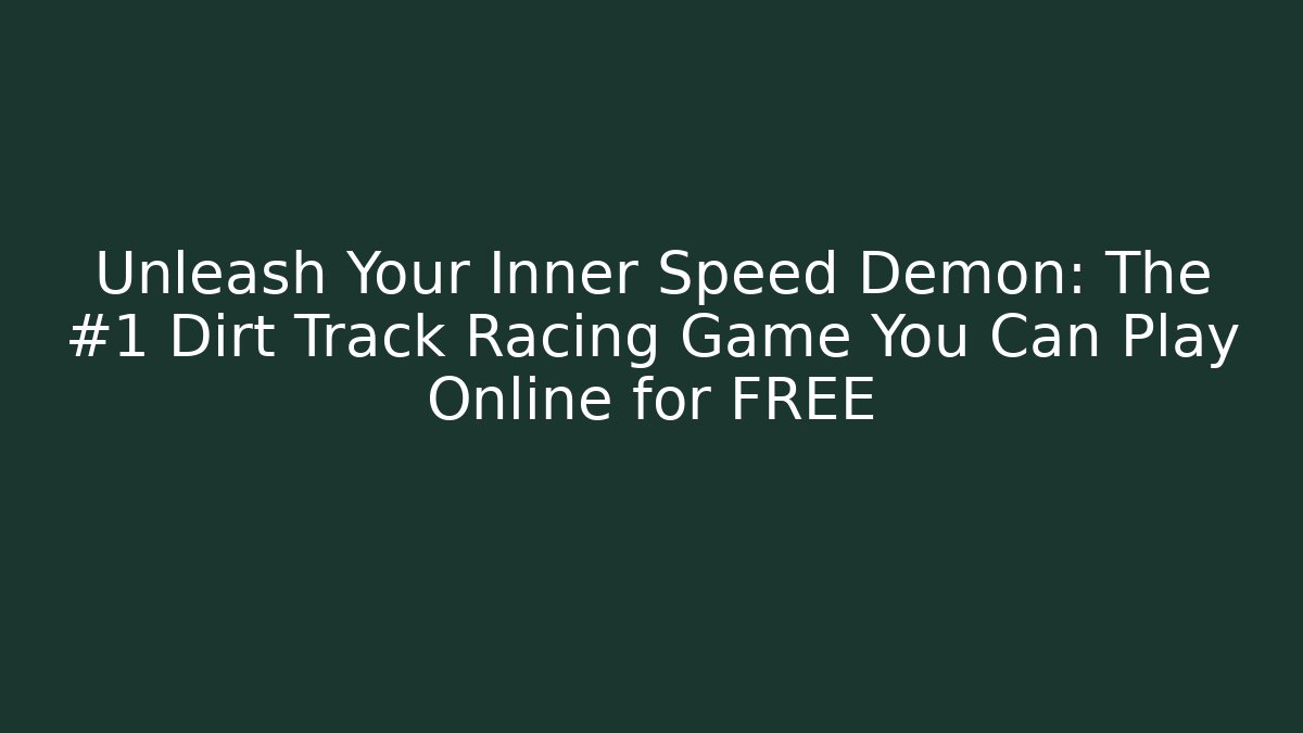 Unleash Your Inner Speed Demon: The #1 Dirt Track Racing Game You Can Play Online for FREE - Critter Realm