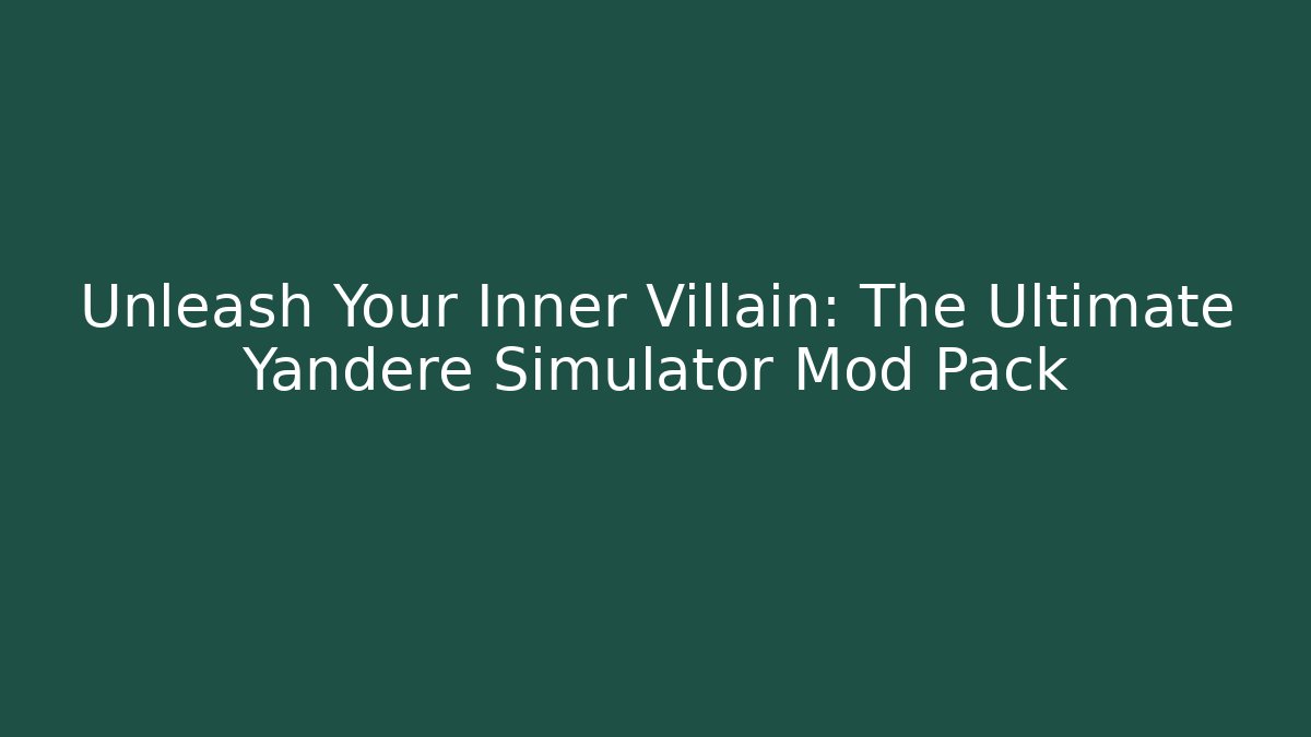 Unleash Your Inner Villain: The Ultimate Yandere Simulator Mod Pack