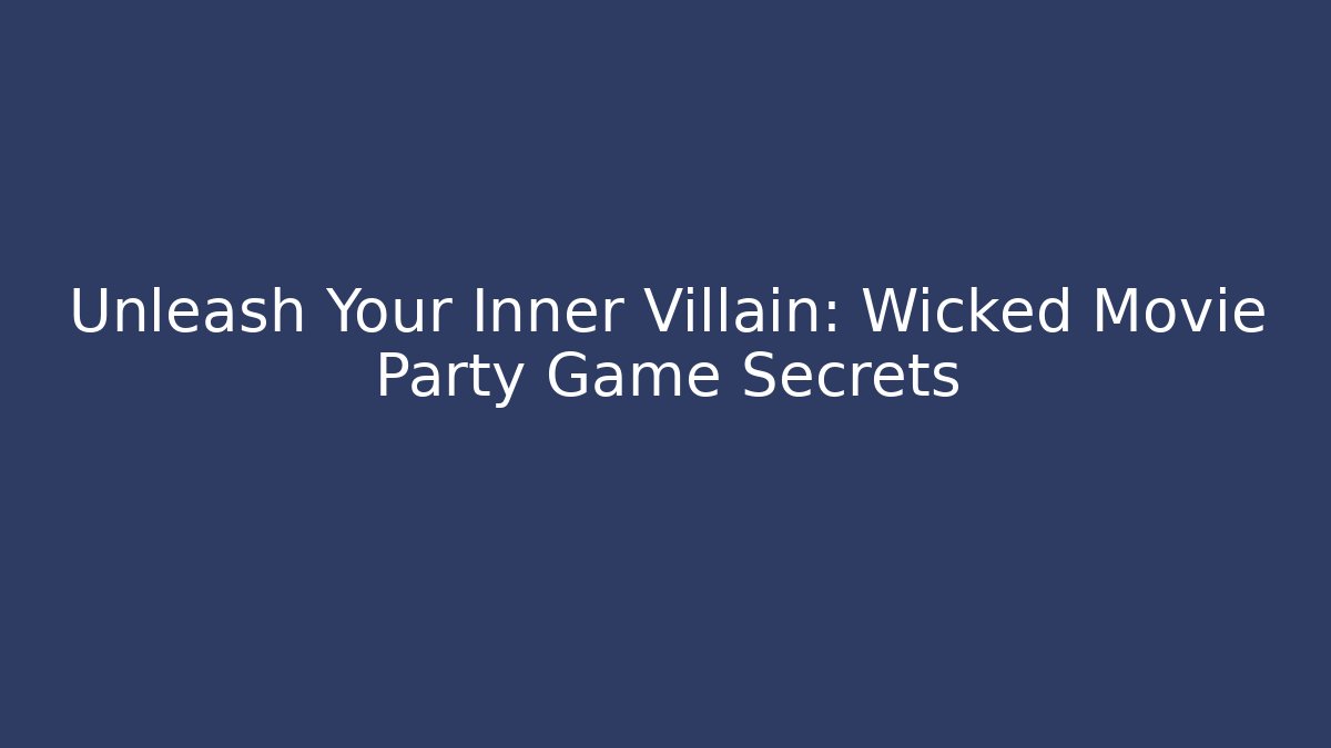 Unleash Your Inner Villain: Wicked Movie Party Game Secrets