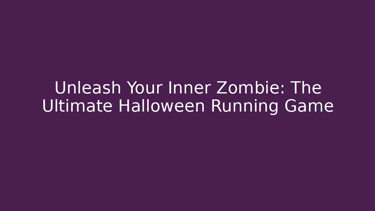 Unleash Your Inner Zombie: The Ultimate Halloween Running Game