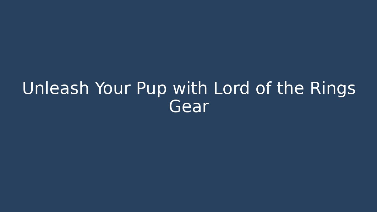 Unleash Your Pup with Lord of the Rings Gear