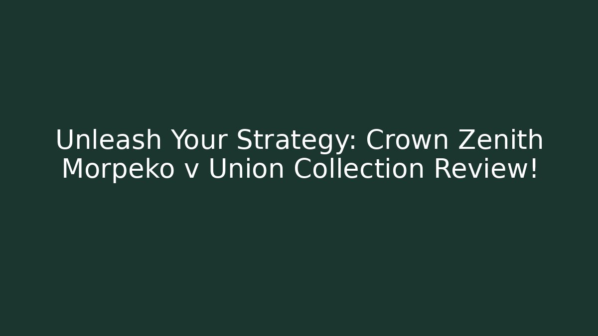 Unleash Your Strategy: Crown Zenith Morpeko v Union Collection Review!