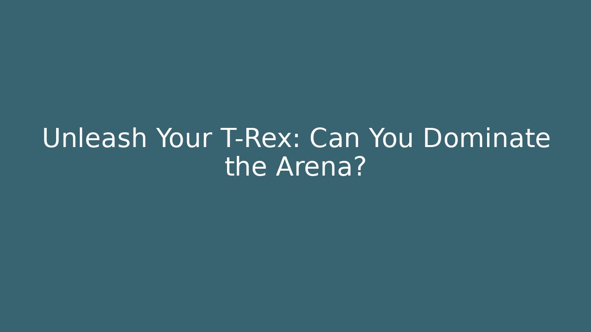 Unleash Your T-Rex: Can You Dominate the Arena? - Critter Realm