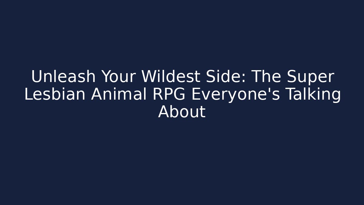 Unleash Your Wildest Side: The Super Lesbian Animal RPG Everyone’s Talking About - Critter Realm