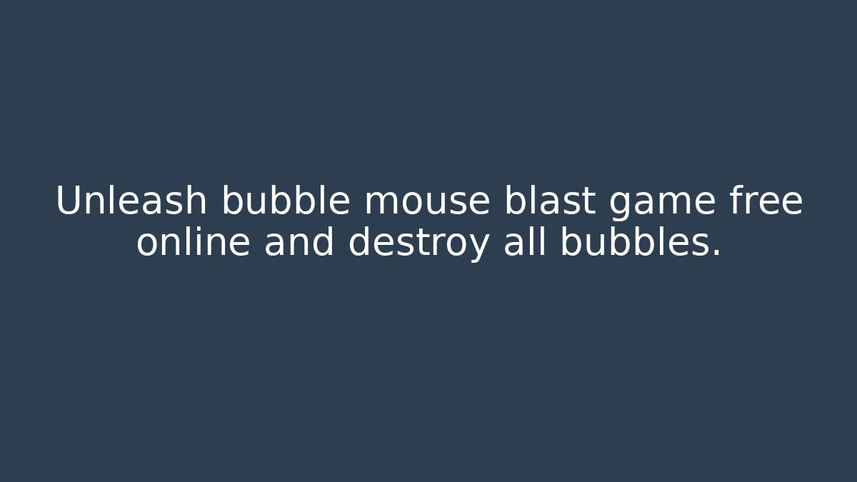 Unleash bubble mouse blast game free online and destroy all bubbles.