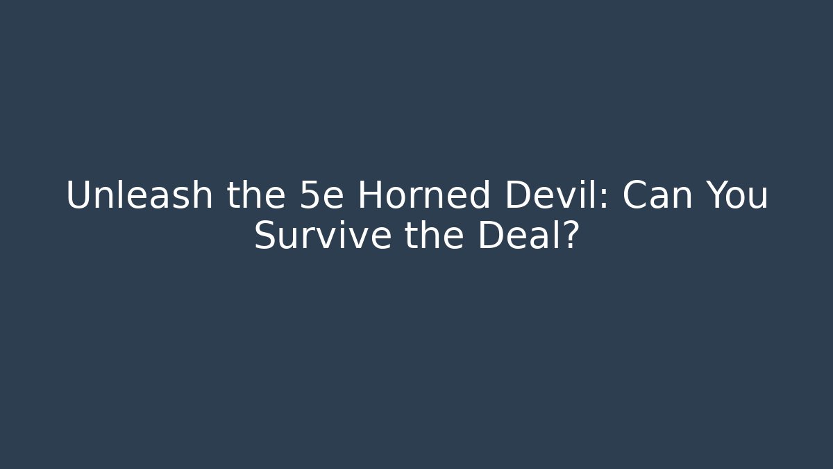 Unleash the 5e Horned Devil: Can You Survive the Deal?