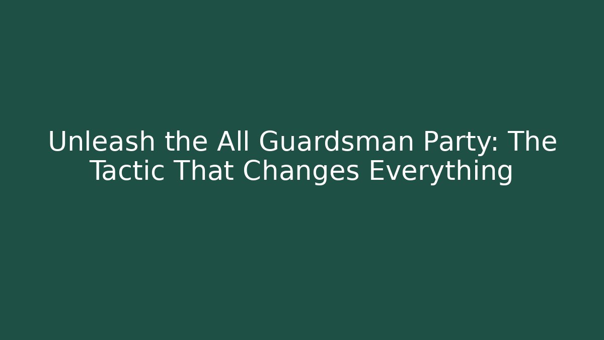 Unleash the All Guardsman Party: The Tactic That Changes Everything - Critter Realm