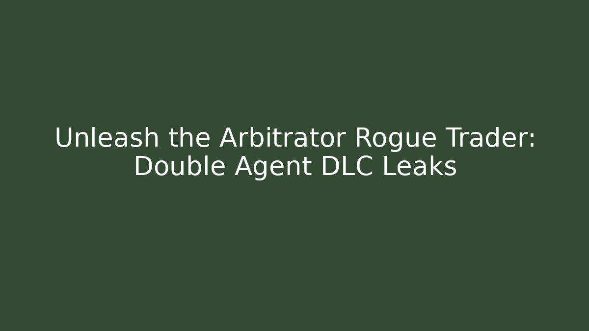 Unleash the Arbitrator Rogue Trader: Double Agent DLC Leaks
