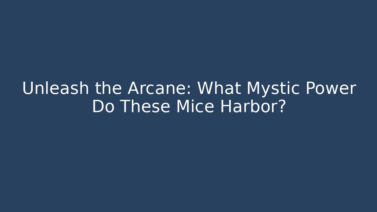 Unleash the Arcane: What Mystic Power Do These Mice Harbor?