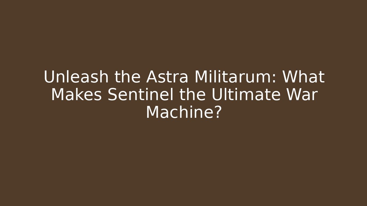 Unleash the Astra Militarum: What Makes Sentinel the Ultimate War Machine?