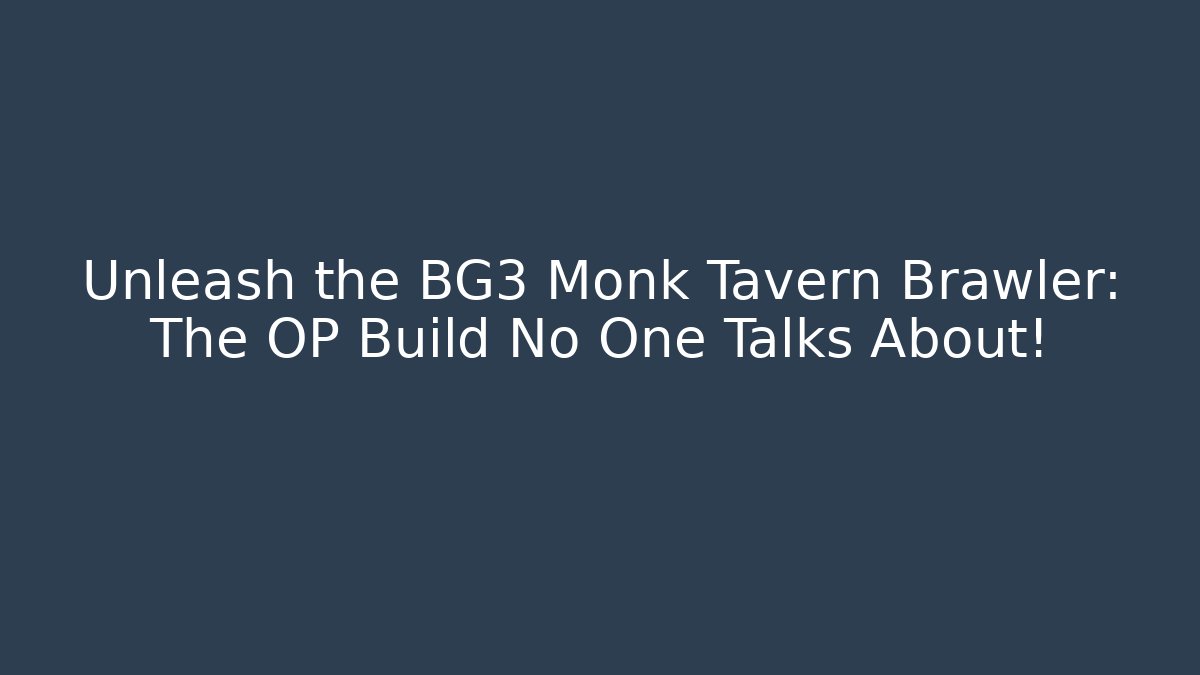 Unleash the BG3 Monk Tavern Brawler: The OP Build No One Talks About!