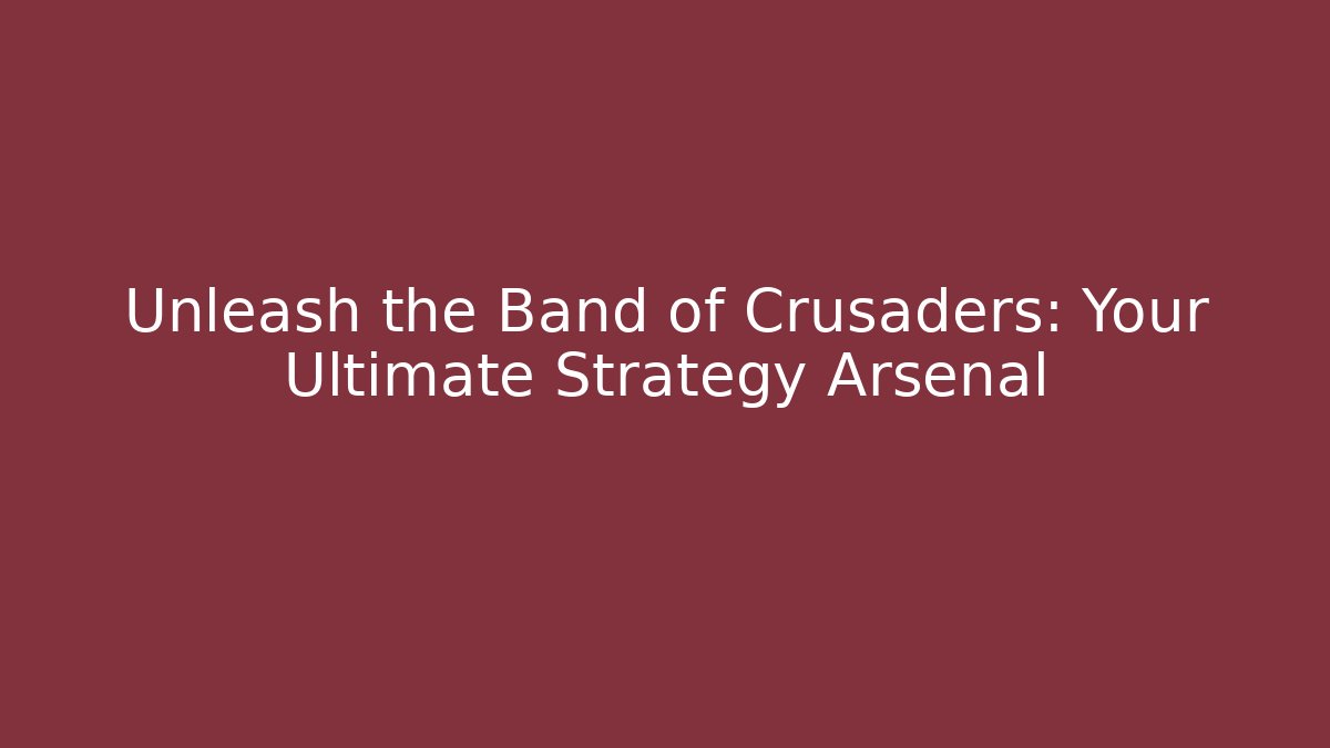 Unleash the Band of Crusaders: Your Ultimate Strategy Arsenal - Critter Realm