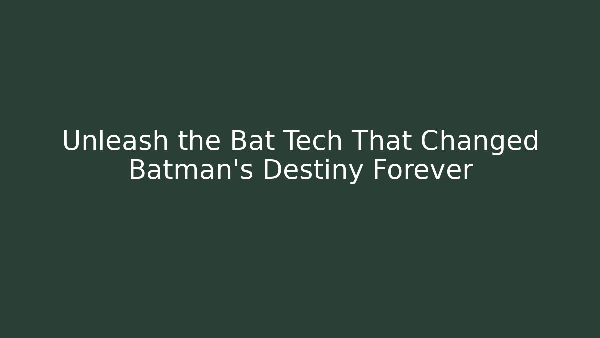 Unleash the Bat Tech That Changed Batman's Destiny Forever
