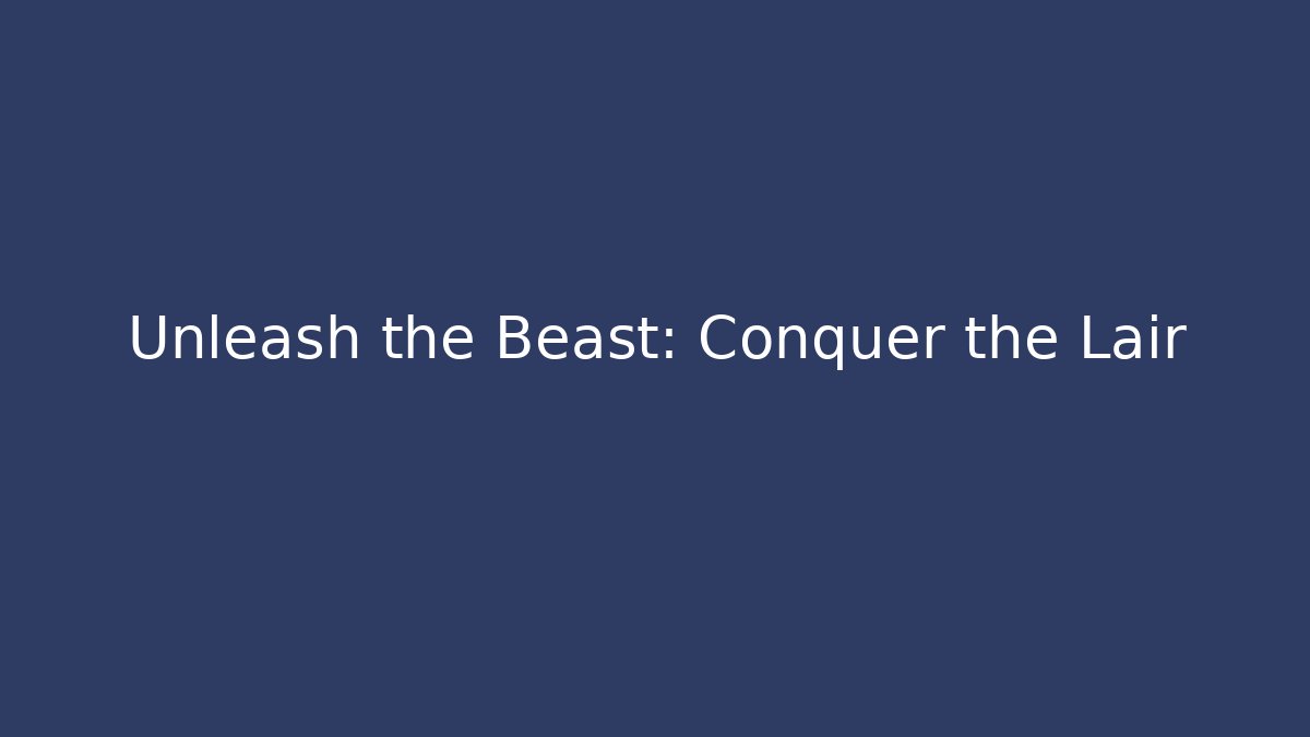 Unleash the Beast: Conquer the Lair