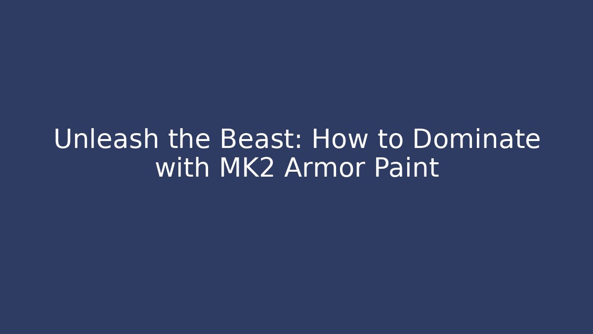 Unleash the Beast: How to Dominate with MK2 Armor Paint - Critter Realm