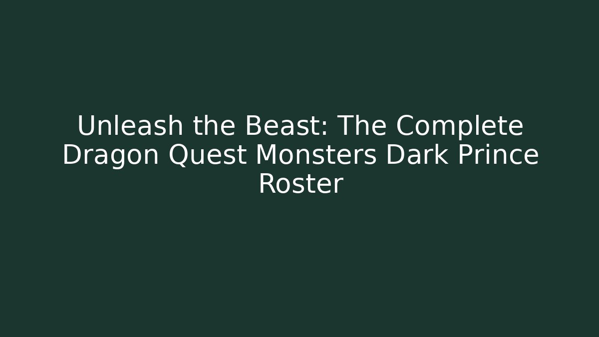 Unleash the Beast: The Complete Dragon Quest Monsters Dark Prince Roster - Critter Realm