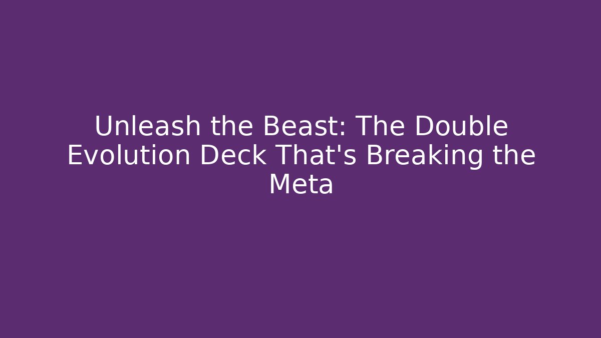 Unleash the Beast: The Double Evolution Deck That’s Breaking the Meta - Critter Realm