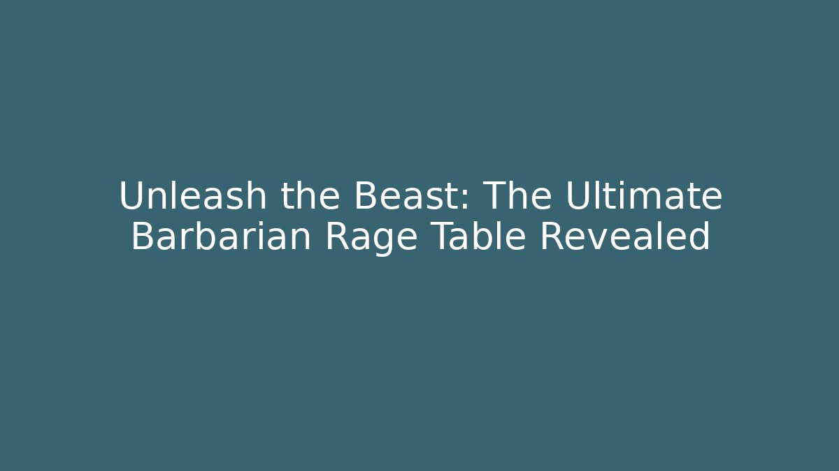 Unleash the Beast: The Ultimate Barbarian Rage Table Revealed - Critter Realm