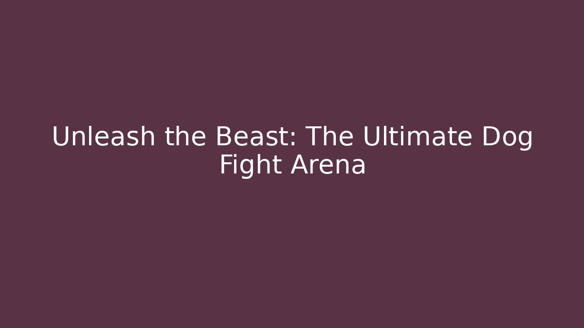 Unleash the Beast: The Ultimate Dog Fight Arena