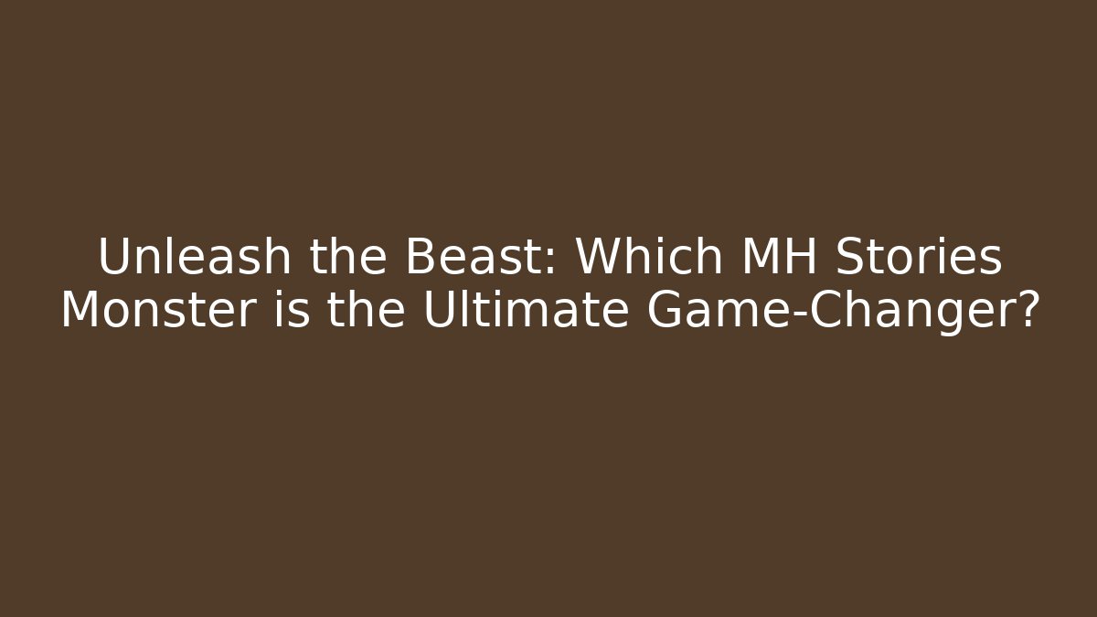 Unleash the Beast: Which MH Stories Monster is the Ultimate Game-Changer? - Critter Realm