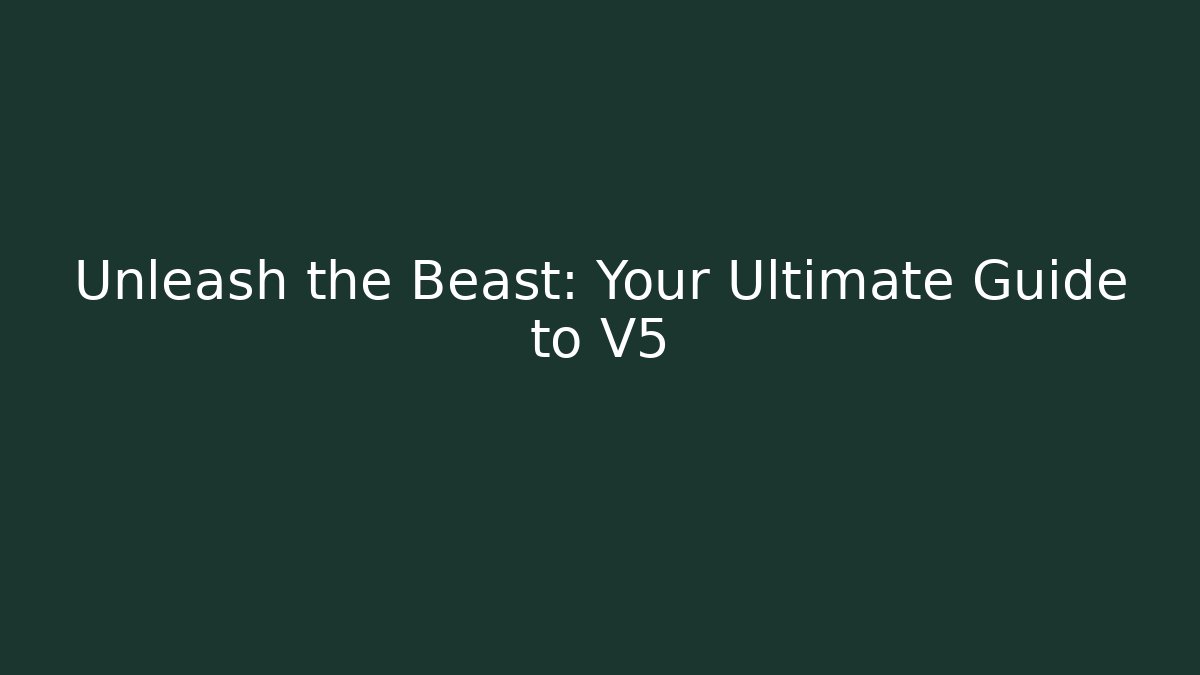 Unleash the Beast: Your Ultimate Guide to V5