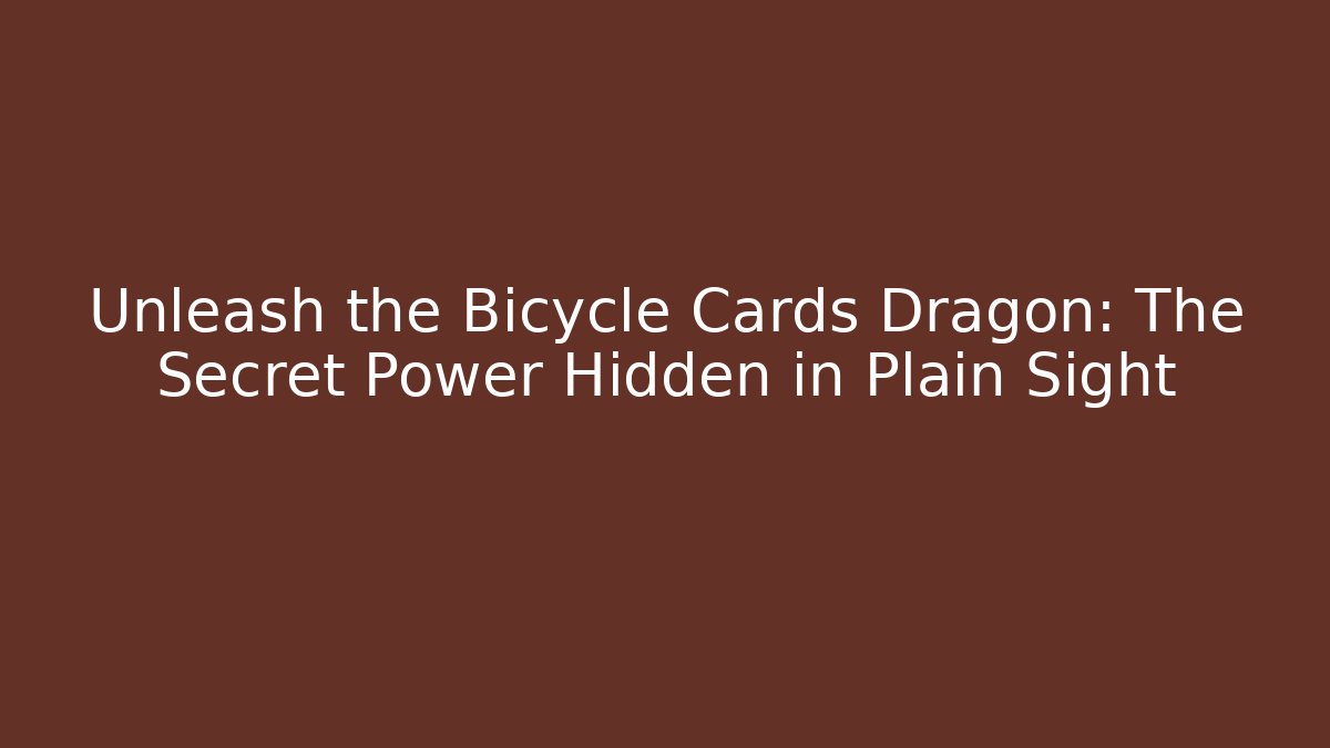 Unleash the Bicycle Cards Dragon: The Secret Power Hidden in Plain Sight