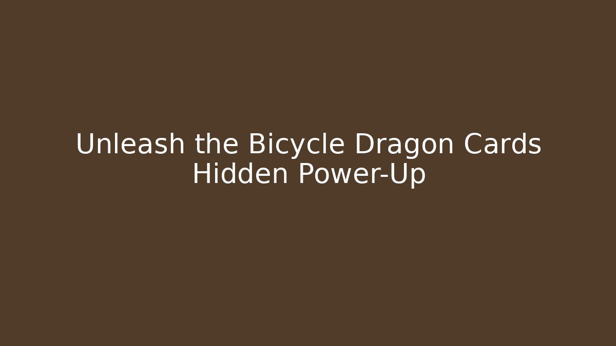 Unleash the Bicycle Dragon Cards Hidden Power-Up