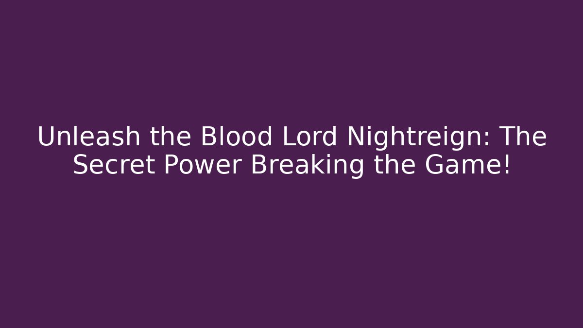 Unleash the Blood Lord Nightreign: The Secret Power Breaking the Game!