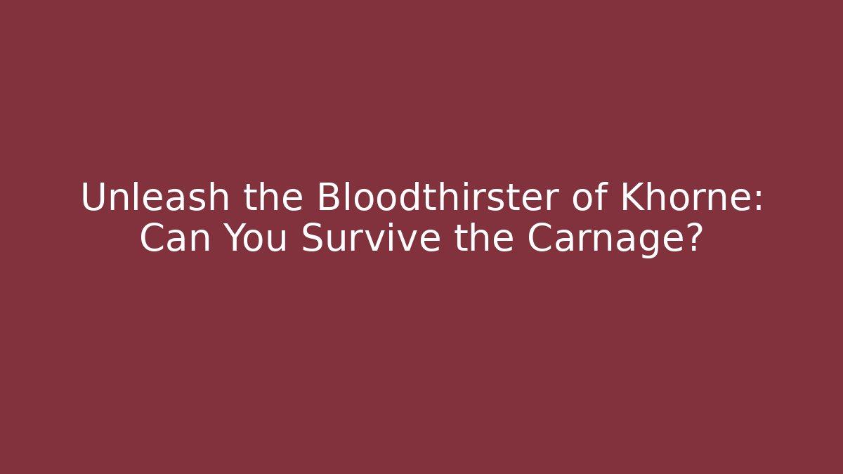 Unleash the Bloodthirster of Khorne: Can You Survive the Carnage?