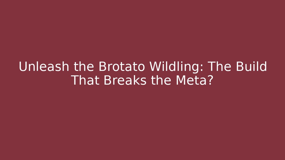 Unleash the Brotato Wildling: The Build That Breaks the Meta?