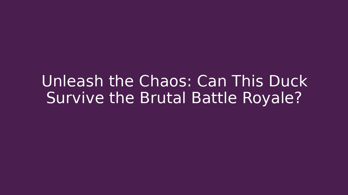 Unleash the Chaos: Can This Duck Survive the Brutal Battle Royale?