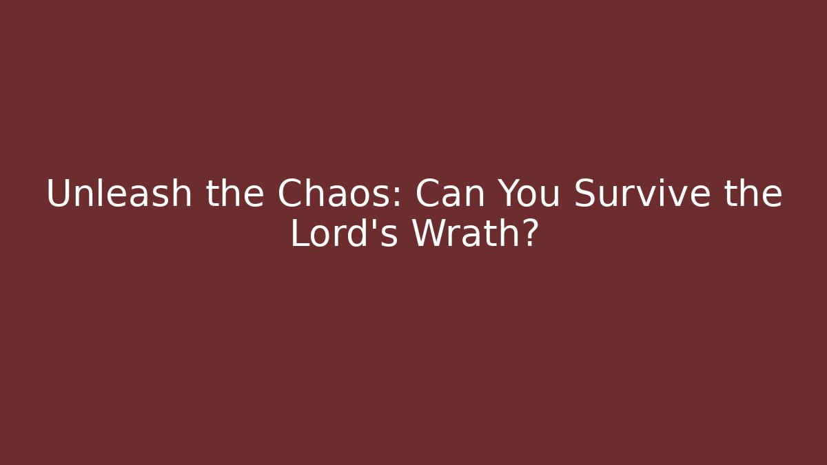 Unleash the Chaos: Can You Survive the Lord's Wrath?