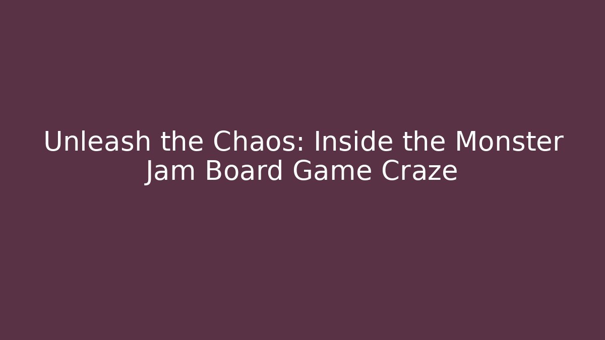 Unleash the Chaos: Inside the Monster Jam Board Game Craze
