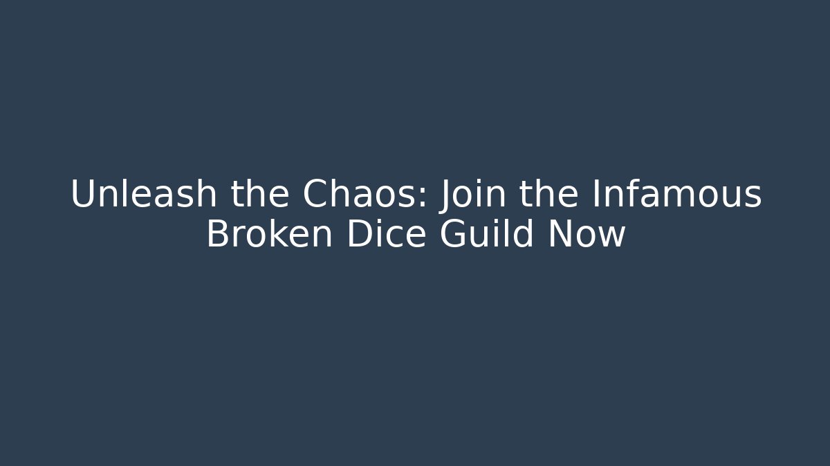 Unleash the Chaos: Join the Infamous Broken Dice Guild Now