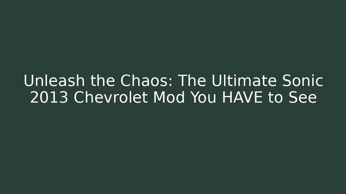 Unleash the Chaos: The Ultimate Sonic 2013 Chevrolet Mod You HAVE to See