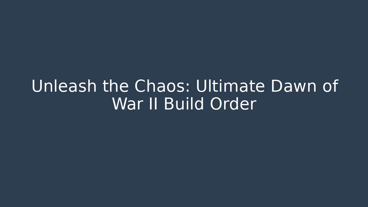 Unleash the Chaos: Ultimate Dawn of War II Build Order