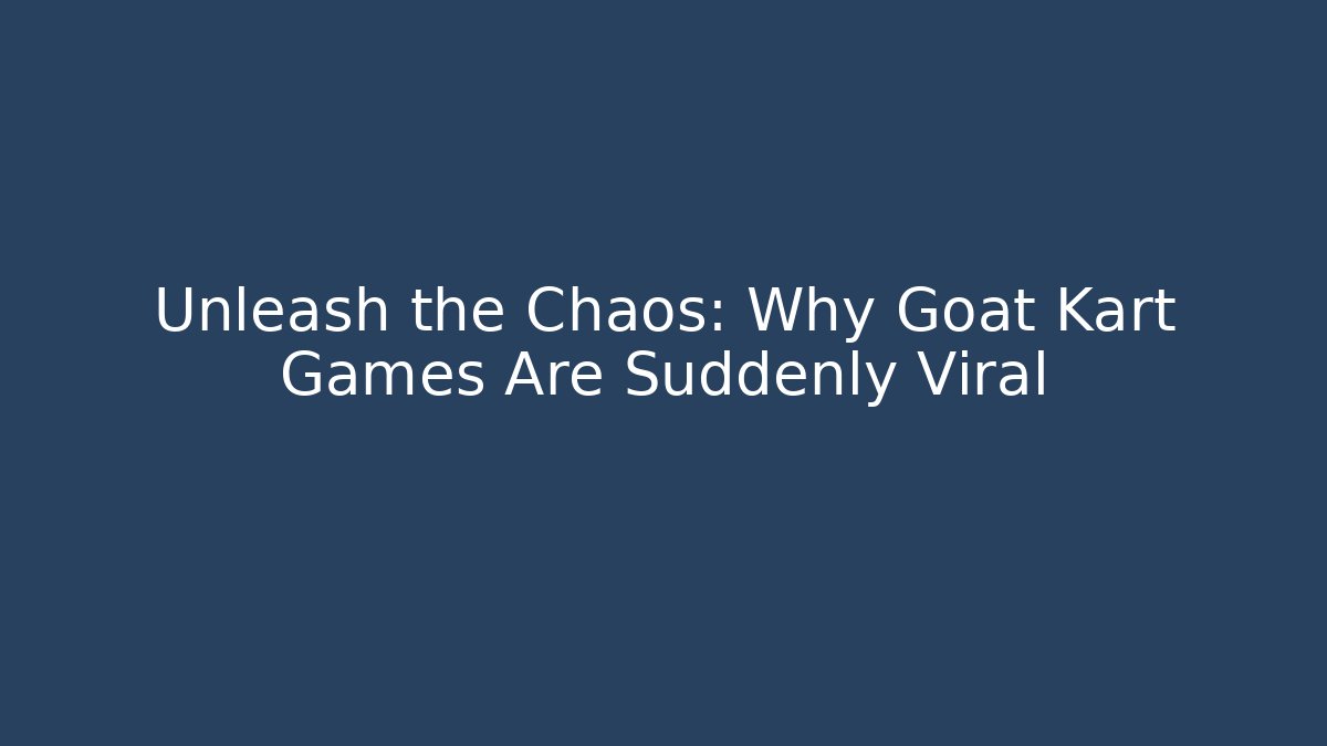 Unleash the Chaos: Why Goat Kart Games Are Suddenly Viral