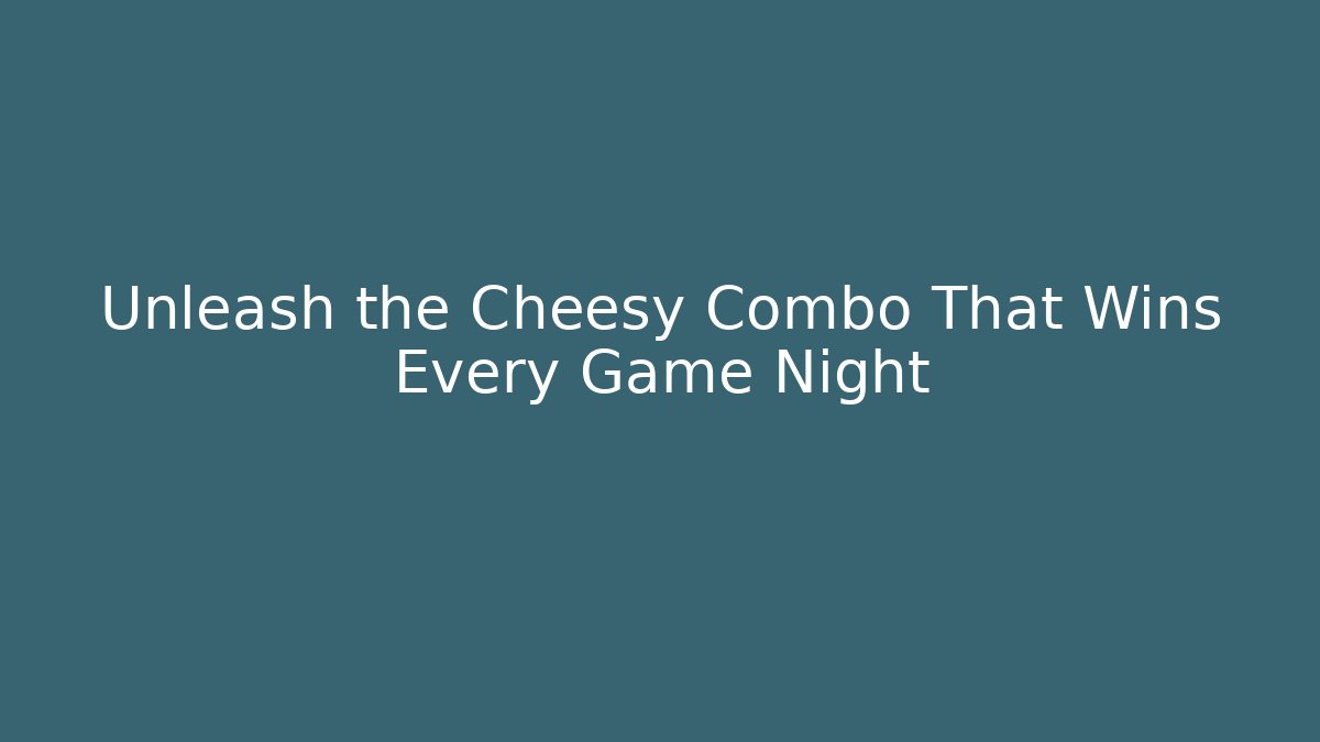 Unleash the Cheesy Combo That Wins Every Game Night